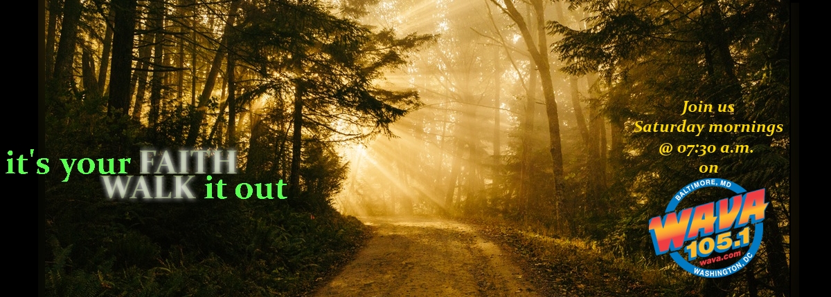 Radio Broadcast ~ Its your FAITH, walk it out.